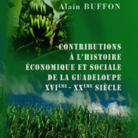 Contributions à l’histoire économique et sociale de la Guadeloupe XVIème – XXème siècle